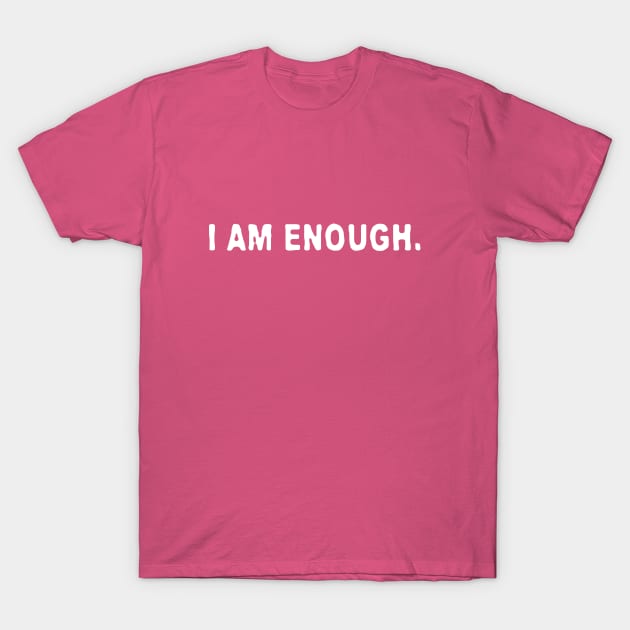 I AM ENOUGH T-Shirt by MiscegeNation2018